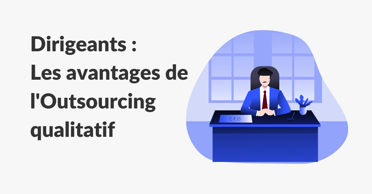 Avantages de l'outsourcing qualitatif pour les dirigeants