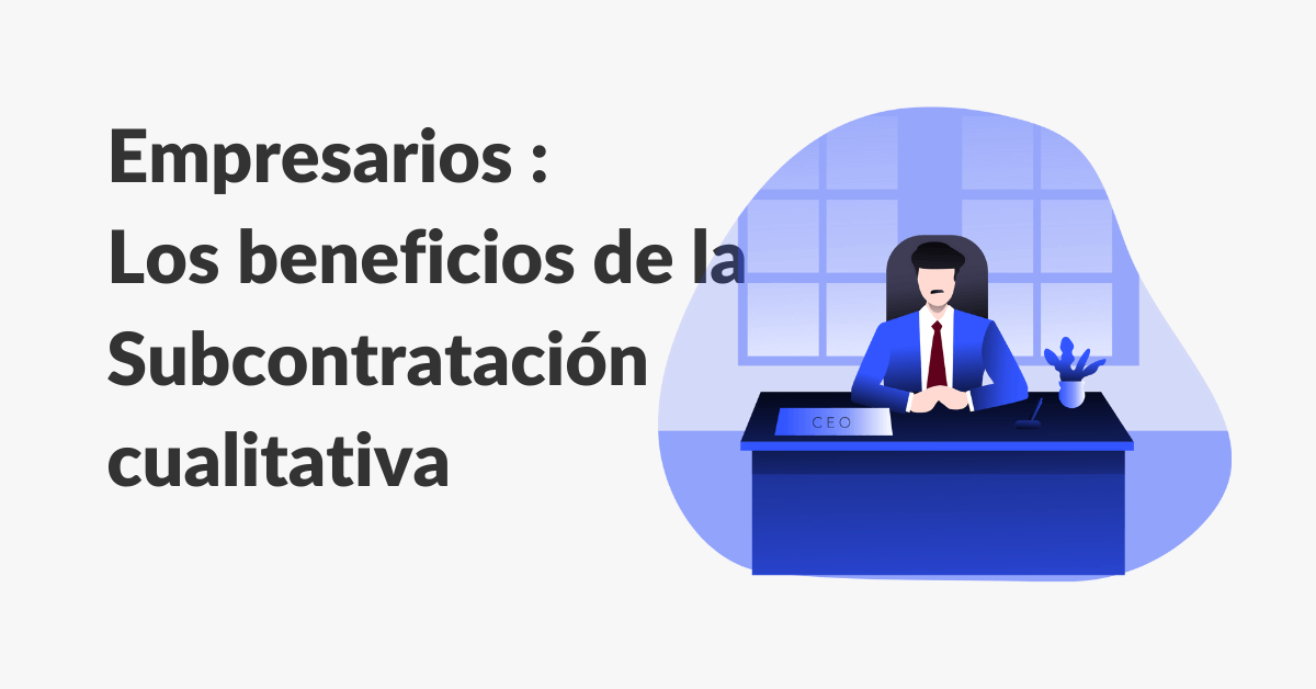 Los beneficios de la subcontratacion cualitativa para empresarios