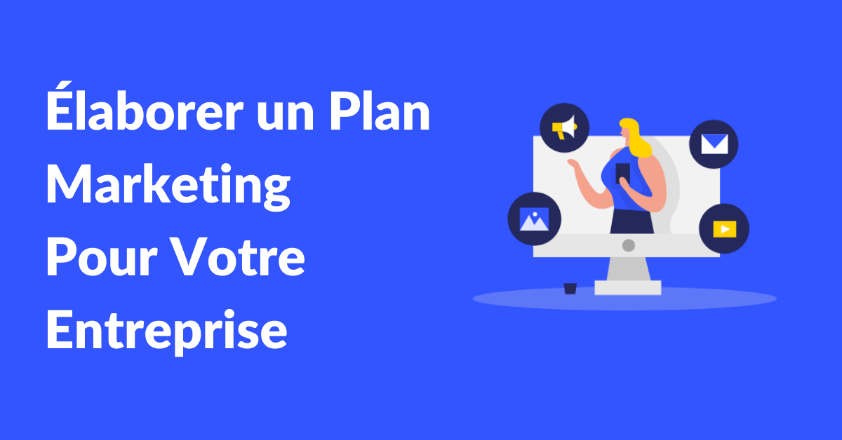 Elaborer un plan marketing pour votre entreprise