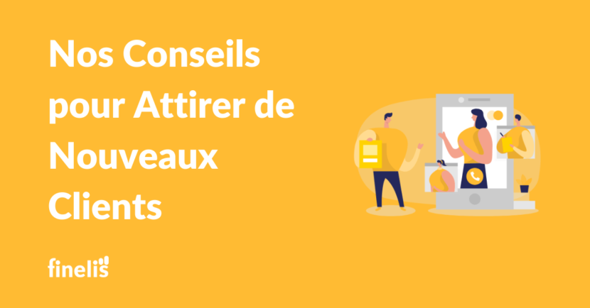 Nos Conseils pour Attirer de Nouveaux Clients | Finelis Sales