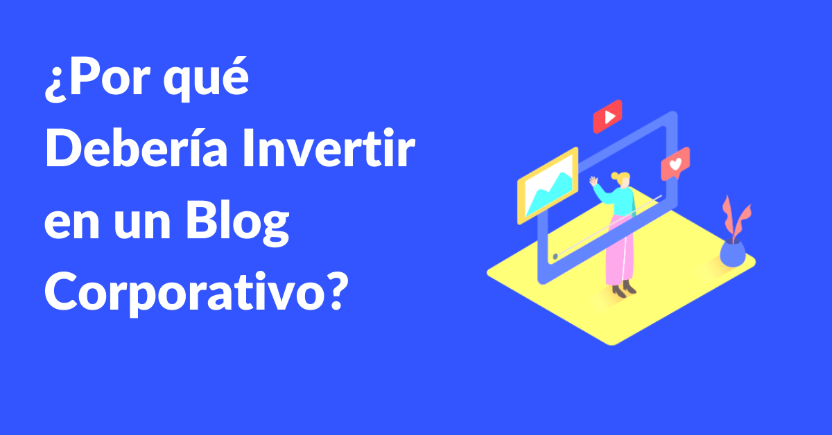 por que invertir en un blog corporativo