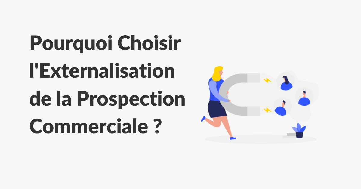 pourquoi choisir l'externalisation de la prospection commerciale