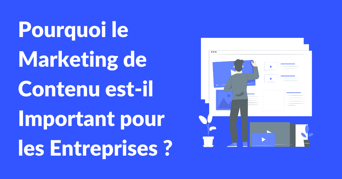 pourquoi le marketing de contenu est important pour les entreprises