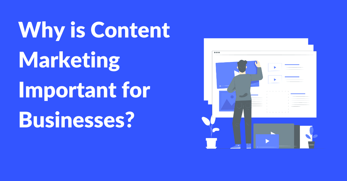 Why is Content Marketing important for businesses