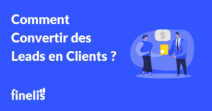 Comment convertir des Leads en Clients